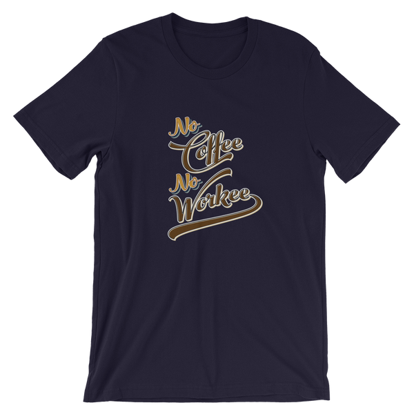 No Coffee No Workee Unisex T-Shirt